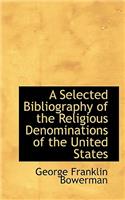 A Selected Bibliography of the Religious Denominations of the United States
