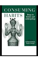 Consuming Habits: Global and Historical Perspectives on How Cultures Define Drugs