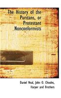 The History of the Puritans, or Protestant Nonconformists