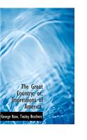 The Great Country; Or, Impressions of America.