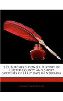 S.D. Butcher's Pioneer History of Custer County, and Short Sketches of Early Days in Nebraska