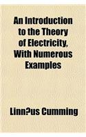 An Introduction to the Theory of Electricity, with Numerous Examples