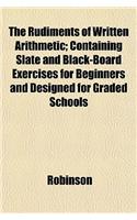 The Rudiments of Written Arithmetic; Containing Slate and Black-Board Exercises for Beginners and Designed for Graded Schools: (English)