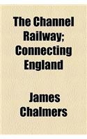 The Channel Railway; Connecting England & France