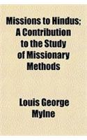 Missions to Hindus; A Contribution to the Study of Missionary Methods