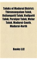 Taluks of Madurai District: Thirumangalam Taluk, Usilampatti Taluk, Vadipatti Taluk, Peraiyur Taluk, Melur Taluk, Madurai-South, Madurai-North(English)