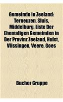 Gemeinde in Zeeland: Terneuzen, Sluis, Middelburg, Liste Der Ehemaligen Gemeinden in Der Provinz Zeeland, Hulst, Vlissingen, Veere, Goes(German)