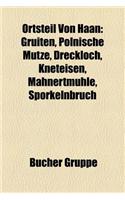 Ortsteil Von Haan: Gruiten, Polnische Mtze, Dreckloch, Kneteisen, Mahnertmhle, Sprkelnbruch(German)