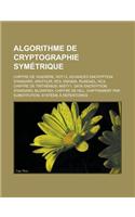 Algorithme de Cryptographie Symetrique: Chiffre de Vigenere, Rot13, Advanced Encryption Standard, Arcfour, Rc5, Enigma, Rijndael, Rc4, Chiffre de Trit(French)