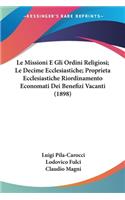 Missioni E Gli Ordini Religiosi; Le Decime Ecclesiastiche; Proprieta Ecclesiastiche Riordinamento Economati Dei Benefizi Vacanti (1898)
