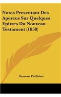 Notes Presentant Des Apercus Sur Quelques Epitres Du Nouveau Testament (1858)