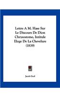 Lettre A M. Hase Sur Le Discours De Dion Chrysostome, Intitule Eloge De La Chevelure (1839)