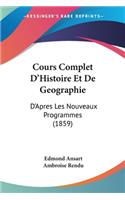 Cours Complet D'Histoire Et De Geographie: D'Apres Les Nouveaux Programmes (1859)(French)