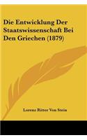 Entwicklung Der Staatswissenschaft Bei Den Griechen (1879)