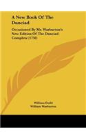 A New Book of the Dunciad: Occasioned by Mr. Warburton's New Edition of the Dunciad Complete (1750)