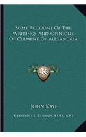 Some Account of the Writings and Opinions of Clement of Alexandria