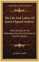 The Life and Letters of James Osgood Andrew: With Glances at His Cotemporaries and at Events in Church History