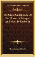 The Great Conspiracy of the House of Morgan and How to Defeat It