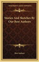 Stories And Sketches By Our Best Authors