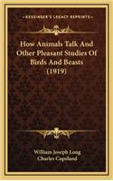 How Animals Talk And Other Pleasant Studies Of Birds And Beasts (1919)
