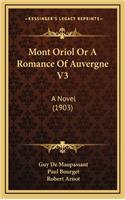 Mont Oriol or a Romance of Auvergne V3: A Novel (1903)