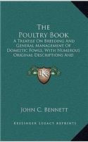 The Poultry Book: A Treatise on Breeding and General Management of Domestic Fowls, with Numerous Original Descriptions and Portraits from Life (1850)