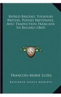 Bepred Breizad, Toujours Breton, Poesies Bretonnes, Avec Traduction Francaise En Regard (1865)