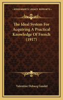 The Ideal System For Acquiring A Practical Knowledge Of French (1917)