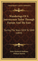 Wanderings Of A Journeyman Tailor Through Europe And The East