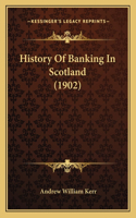 History Of Banking In Scotland (1902)