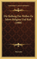 Die Stellung Des Weibes Zu Jahwe Religion Und Kult (1908): (German)