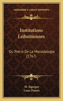 Institutions Leibuitiennes: Ou Precis De La Monadologie (1767)