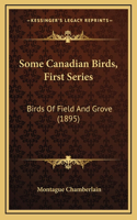 Some Canadian Birds, First Series