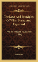 Laws And Principles Of Whist Stated And Explained: And Its Practice Illustrated (1884)