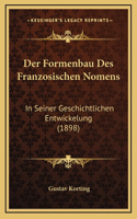 Der Formenbau Des Franzosischen Nomens: In Seiner Geschichtlichen Entwickelung (1898)