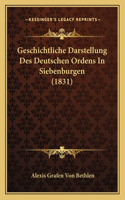 Geschichtliche Darstellung Des Deutschen Ordens In Siebenburgen (1831): (German)