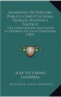 Elementos De Derecho Publico Constitucional Teorico, Positivo I Politico