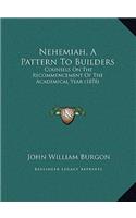 Nehemiah, A Pattern To Builders: Counsels On The Recommencement Of The Academical Year (1878)