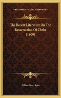 The Recent Literature On The Resurrection Of Christ (1909)