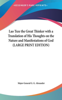Lao Tsze the Great Thinker with a Translation of His Thoughts on the Nature and Manifestations of God