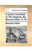 A poem inscribed to His Majesty. By Bennet Allen, A. M.