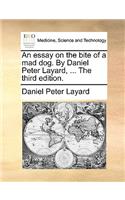 An Essay on the Bite of a Mad Dog. by Daniel Peter Layard, ... the Third Edition.