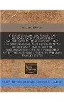 Sylva Sylvarum, Or, a Natural History in Ten Centuries: Whereunto Is Newly Added, the History Natural and Experimental of Life and Death, or the Prolongation of Life / Published After the Authors Death, by William Rawley (1670)
