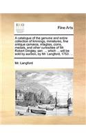 Catalogue of the Genuine and Entire Collection of Liminings, Miniatures, Fine Antique Camæos, Intaglias, Coins, Medals, and Other Curiosities of Mr. Robert Dingley, Sen. ... Which ... Will Be Sold by Auction, by Mr. Langford, 1753. ...