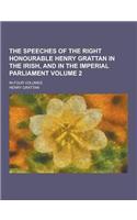 The Speeches of the Right Honourable Henry Grattan in the Irish, and in the Imperial Parliament; In Four Volumes Volume 2