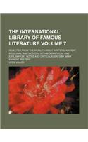 The International Library of Famous Literature; Selected from the World's Great Writers, Ancient, Medieaval, and Modern, with Biographical and Explana