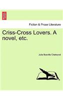 Criss-Cross Lovers. a Novel, Etc. Vol. II.