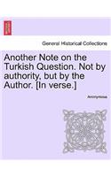 Another Note on the Turkish Question. Not by Authority, But by the Author. [in Verse.]: (English)