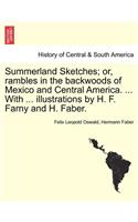 Summerland Sketches; Or, Rambles in the Backwoods of Mexico and Central America. ... with ... Illustrations by H. F. Farny and H. Faber.