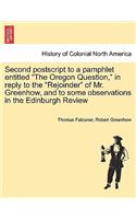 Second PostScript to a Pamphlet Entitled the Oregon Question, in Reply to the Rejoinder of Mr. Greenhow, and to Some Observations in the Edinburgh Review: (English)